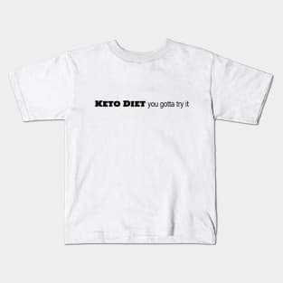 Keto Diet - You Gotta Try It Kids T-Shirt